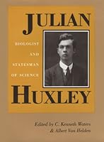 Julian Huxley: Biologist and Statesman of Science : Proceedings of a Conference Held at Rice University 25-27 September 1987 089263314X Book Cover