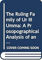 The Ruling Family of Ur III Umma : A Prosopographical Analysis of an Elite Family in Southern Iraq 4000 Years Ago 9062583199 Book Cover