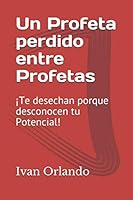Un Profeta Perdido Entre Los Profetas : ?Te Desechan Porque Desconocen Tu Potencial! 1797492179 Book Cover