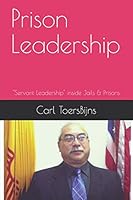Prison Leadership: "Servant Leadership" inside Jails & Prisons 1519025076 Book Cover