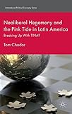 Neoliberal Hegemony and the Pink Tide in Latin America: Breaking Up With TINA? (International Political Economy Series)