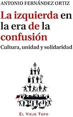 La izquierda en la era de la confusión Cultura, unidad y solidaridad (TEXTOS INTRUSOS)