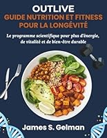 Outlive - Guide Nutrition et Fitness pour la Longévité: Le programme scientifique pour plus d’énergie, de vitalité et de bien-être durable B0G2432N75 Book Cover