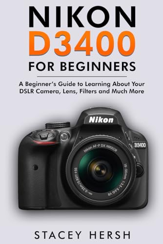 Nikon D3400 For Beginners: A Beginner’s Guide to Learning About Your DSLR Camera, Lens, Filters and Much More (DSLRs for Beginners) image 2