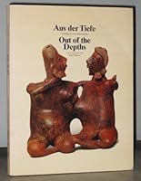 Aus der Tiefe: Grabfiguren aus Westmexiko- Katalog zu einer Ausstellung im Rautenstrauch-Joest-Museum fur Volkerkunde, 4. Juli 1986 bis 11. Januar ... from West-Mexico (German and English Edition) 3923158092 Book Cover