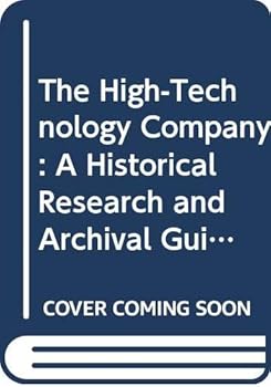 Paperback The High-Technology Company: A Historical Research and Archival Guide Book