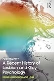 A Recent History of Lesbian and Gay Psychology: From Homophobia to LGBT