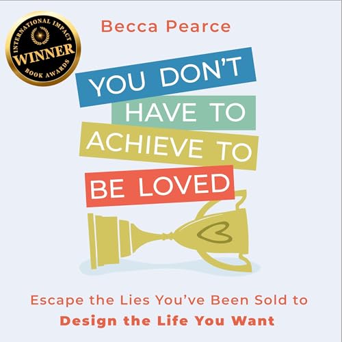 You Don't Have to Achieve to Be Loved cover art