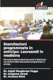 Esercitazioni programmate in anticipo: Laureandi in medicina: Percezione degli studenti laureandi in Biochimica nei confronti delle esercitazioni programmate in anticipo.