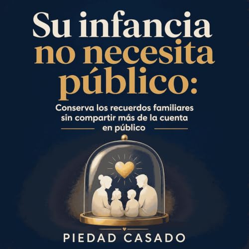 Su infancia no necesita p&uacute;blico: Conserva los recuerdos familiares sin compartir m&aacute;s de la cuenta en p&uacute;b