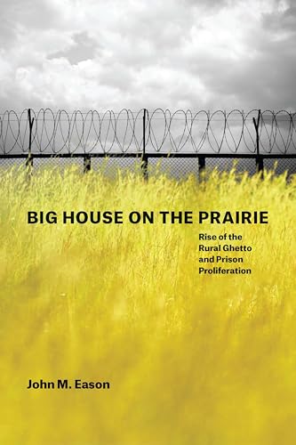 Big House on the Prairie: Rise of the Rural Ghetto and Prison Proliferation