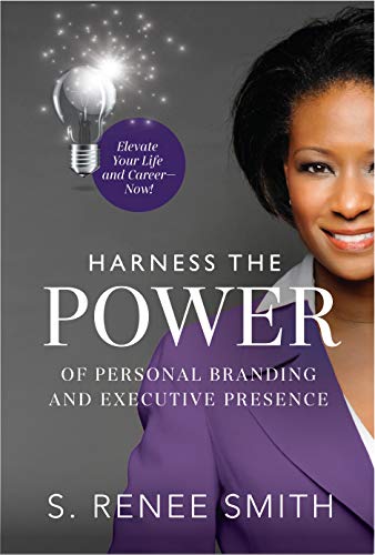 Harness the POWER of Personal Branding and Executive Presence:: Elevate Your Life and Career NOW!