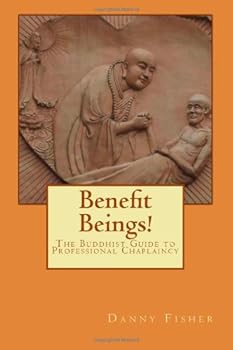 Paperback Benefit Beings!: The Buddhist Guide to Professional Chaplaincy Book