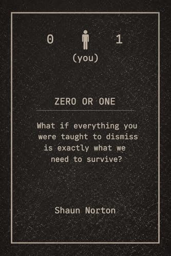 Zero Or One: What if everything you were taught to dismiss, is exactly what we need to survive?