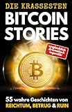 DIE KRASSESTEN BITCOIN–STORIES: 55 wahre Geschichten von Reichtum, Betrug & Ruin. Triumphe und Tragödien aus der Bitcoin- & Krypto-Welt.