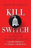Kill Switch: The Rise of the Modern Senate and the Crippling of American Democracy