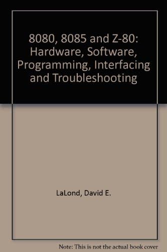 The 8080, 8085, and Z80: Hardware, Software, Programming, Interfacing, and Troubleshooting
