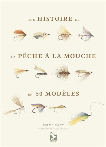 Télécharger Histoire de la pêche à la mouche en 50 mouches Francais PDF