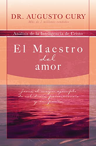 El Maestro del amor: Jesus, el Ejemplo de Sabiduria, Perseverancia y Compasion (Analisis de la Inteligencia de Cristo)