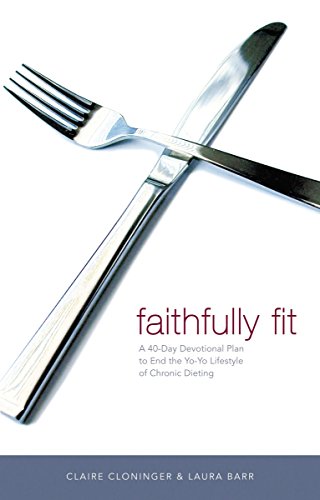 Faithfully Fit: A 40-Day Devotional Plan to End the Yo-Yo