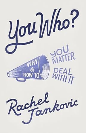 You Who: Why You Matter and How to Deal With It