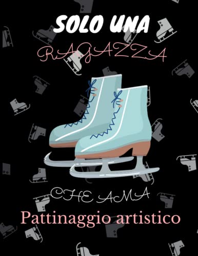 Solo Una Ragazza Che Ama Pattinaggio artistico: Pattinaggio artistico taccuino del diario,8.5x11 pollici 110 pagine