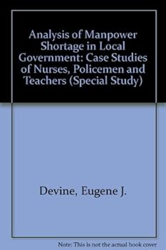 Hardcover Analysis of Manpower Shortage in Local Government: Case Studies of Nurses, Policemen and Teachers (Special Study) Book