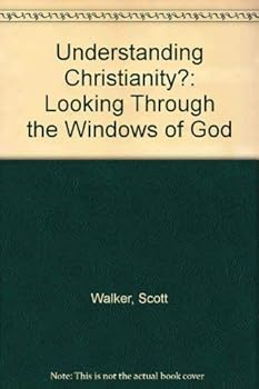 Paperback Understanding Christianity: Looking Through the Windows of God Book
