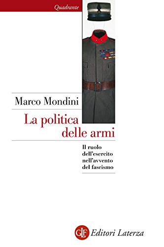 Amazon Com La Politica Delle Armi Il Ruolo Dell Esercito Nell Avvento Del Fascismo Italian Edition Ebook Mondini Marco Kindle Store