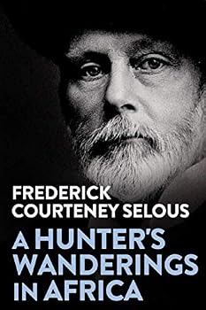 A Hunter's Wanderings in Africa: Being a Narrative of Nine Years Spent Amongst the Game of the Far Interior of South Africa (Resnick Library of African Adventure, No. 6.)