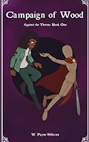 Campaign of Wood: Book One of the Against the Thorns Series 1983304034 Book Cover