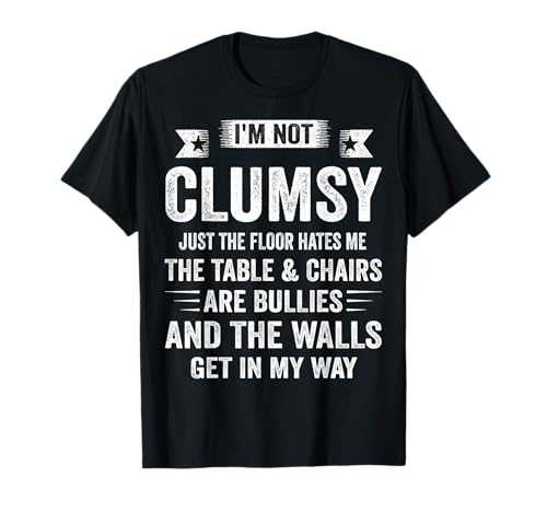 I'm Not Clumsy Funny Sayings Sarcastic Men Women Boys Girls T-Shirt