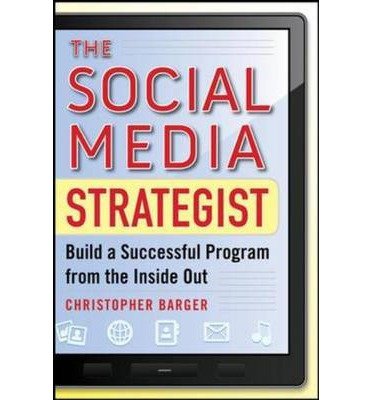 [ THE SOCIAL MEDIA STRATEGIST: BUILD A SUCCESSFUL PROGRAM FROM THE INSIDE OUT ] The Social Media Strategist: Build a Successful Program from the Inside Out By Barger, Christopher ( Author ) Dec-2011 [ Hardcover ]