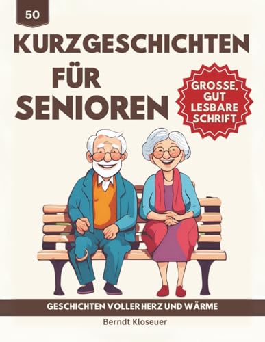 50 Kurzgeschichten für Senioren - Geschichten voller Herz und Wärme: Eine Sammlung fesselnder Erzählungen, die das Gedächtnis anregen und die Fantasie beflügeln - Große, gut lesbare Schrift