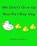 We DidnÃÂ¢Ãâ¬Ãâ¢t Give Up Nou Pa t Bay Vag : Children's Picture Book English-Haitian Creole (Bilingual Edition)