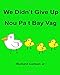 We DidnÃÂ¢Ãâ¬Ãâ¢t Give Up Nou Pa t Bay Vag : Children's Picture Book English-Haitian Creole (Bilingual Edition)