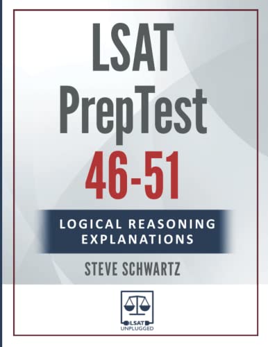 LSAT Logical Reasoning Explanations Volume 1: PrepTests 46-51