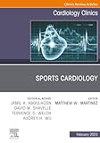 Sports Cardiology, An Issue of Cardiology Clinics (The Clinics: Internal Medicine, Volume 41-1)