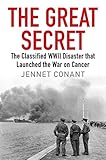 The Great Secret: The Classified World War II Disaster that Launched the War on Cancer