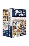 Pantry to Freezer: Everyday Meals That Stretch Your Budget, Save Your Time, and Eliminate Waste A Complete Kitchen Survival Box Set (Homesteading Harvest Book 40)