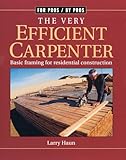The Very Efficient Carpenter: Basic Framing for Residential Construction (For Pros / By Pros)