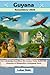 Guyana Reiseführer 2026: Der vollständige Reiseführer für Guyana: Natur, Kultur und Abenteuer in Südamerikas verborgenem Juwel (Lukas Stein ... Begleiter für authentische Abenteuer)