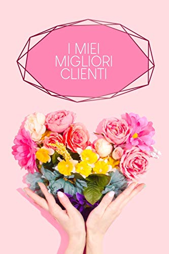 I miei migliori clienti: Quaderno da completare per la registrazione delle conversazioni con i (nuovi) clienti | Design: Cuore fiorito (Italian Edition)