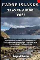Faroe Islands Travel Guide 2024: Your Companion Guidebook To Exploring Nature, Culture, Must-See Attractions and Experiences for a Memorable Stay in the Faroe Islands. (Travel_With_US) B0D4YZ6WJY Book Cover