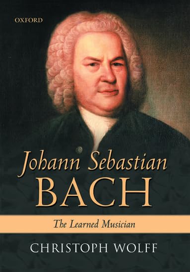 Johann Sebastian Bach The Learned Musician biographie Christoph Wolff