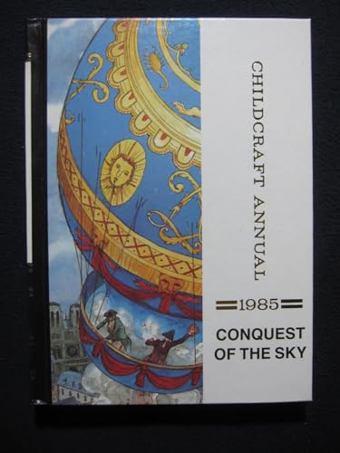 Conquest of the Sky - The 1985 Childcraft Annua... 0716606852 Book Cover