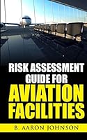 Risk Assessment Guide for Aviation Facilities 1519233361 Book Cover