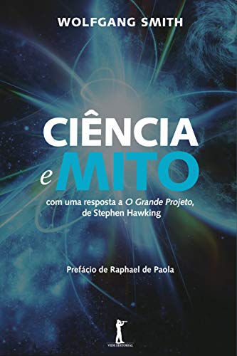 Ciência e Mito: com uma resposta a O Grande Projeto de Stephen Hawking - Smith, Wolfgang