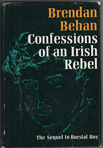 CONFESSIONS OF AN IRISH REBEL By BRENDAN BEHAN 1965 First Printing