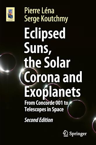 Eclipsed Suns, the Solar Corona and Exoplanets: From Concorde 001 to Telescopes in Space (Astronomers' Universe)